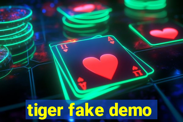 tiger fake demo